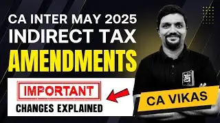 CA Inter Indirect Tax (GST) Amendments for May 2025 Exam | Important Changes Explained | ArivuPro