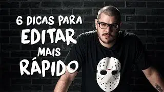 6 DICAS PARA EDITAR MAIS RÁPIDO