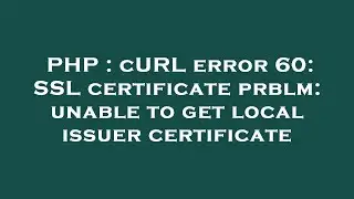 PHP : cURL error 60: SSL certificate prblm: unable to get local issuer certificate