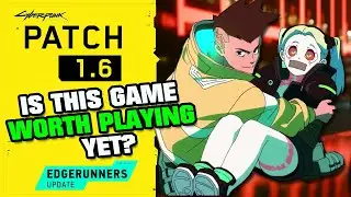 WORTH PLAYING YET? - Is Cyberpunk 2077 FIXED YET? - Patch 1.6- Cyberpunk Edgerunners