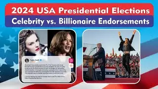 Celebrity vs  Billionaire Endorsements in 2024 USA Presidential Elections