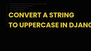 Convert a string to uppercase in django