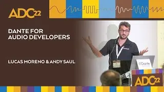 Dante for Audio Developers - Lucas Moreno and Andy Saul - ADC22