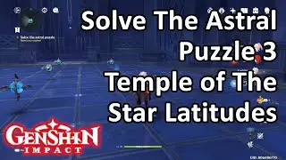 Solve The Astral Puzzle 3 Temple of The Star Latitudes Genshin