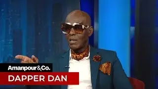 Fashion Designer Dapper Dan Explains What Style Means to Him | Amanpour and Company