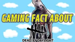 Did You Know That In DEAD BY DAYLIGHT...