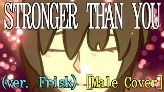 Stronger Than You (ver. Frisk) [Male Cover] | Undertale 6th Anniversary