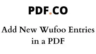 Automatically Add New Wufoo entries to PDF using Zapier and PDF.co