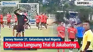 Jersey Nomor 31, Gelandang Asal Nigeria Ogunsola Langsung Trial di Jakabaring