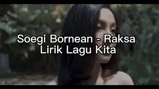 Soegi Bornean - Raksa Lirik Lagu Kita