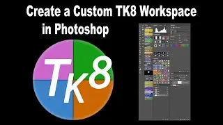 TK FRIDAY (Create a Custom TK8 Photoshop Workspace) Plus Learn to Save and Backup the Workspace