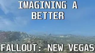 Imagining a Better Fallout: New Vegas