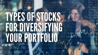 Types of Stocks For Diversifying Your Portfolio