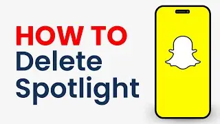 How to Delete a Spotlight on Snapchat