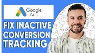 How To Fix Inactive Conversion Tracking In Google Ads