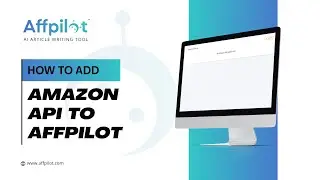 How to Add Amazon API to Affpilot | AI Article Writing Tool | Affpilot