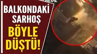 BALKONDAKİ SARHOŞ BÖYLE DÜŞTÜ!