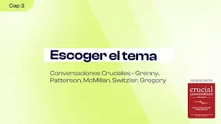 Conversaciones Cruciales, capitulo 3: Escoger el tema