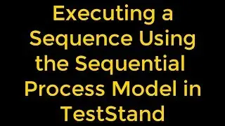 Executing a Sequence Using the Sequential Process Model in TestStand