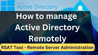 Managing Active Directory From Client Machine, RSAT Tool, Remote Server Administration Tool