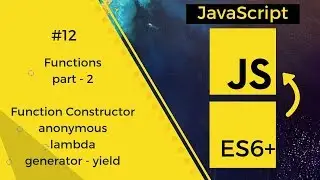 JavaScript - ES6 #12 | Functions - Anonymous, Lambda , Constructor, Generator | Tharun Shiv