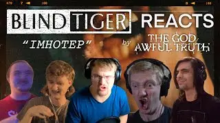 [REACTION] The God Awful Truth - IMHOTEP | Blind Tiger Reacts