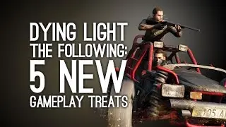 Dying Light DLC: 5 New Gameplay Treats in Dying Light the Following with New Dying Light Gameplay