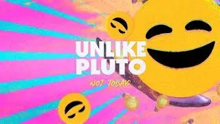 Unlike Pluto - Not Today