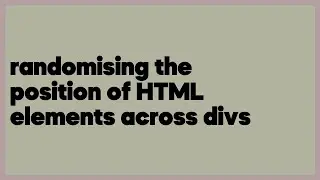 randomising the position of HTML elements across divs  (1 answer)