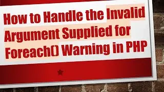 How to Handle the Invalid Argument Supplied for Foreach() Warning in PHP