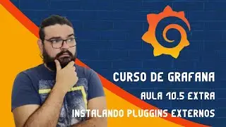 Curso de Grafana - Aula 7.5 Extra Instalando pluggins de forma externa