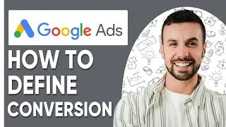How To Define Conversion in Google Ads