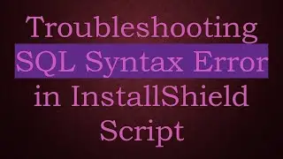 Troubleshooting SQL Syntax Error in InstallShield Script