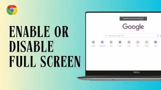 How to Enable or Disable Full Screen Mode in Google Chrome