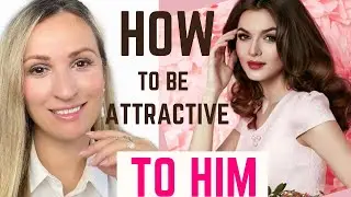 How To Be MORE ATTRACTIVE To HIM / WHAT MEN WANT
