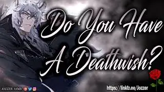 Do You Have A Deathwish? [ASMR] [Roleplay] [Audio Story] [M4F]