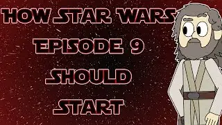How Star Wars Episode 9 Should Start