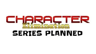 Character Elimination Series Planned (Part 1)