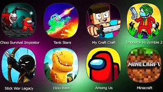 Minecraft,Choo Survival Impostor,Tank Stars,Impostor vs Zombie 2,Stick War Legacy,Dino Bash,Among Us