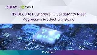 Nvidia Uses Synopsys IC Validator™ to Meet Aggressive Productivity Goals | Synopsys