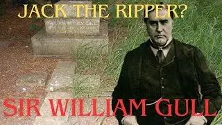 WILLIAM GULL possible Jack the Ripper