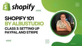 Shopify 101 by Albu Studio: Class 3 - Setting Up PayPal and Stripe
