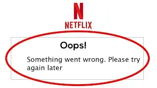 Oops Something Went Wrong Error. Please Try Again Later - Netflix App 2021