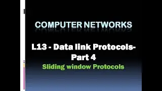 Computer Networks - L13  :   Data Link Protocols-Part4 | Selective Repeat  Protocol