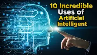 10 incredible uses of artificial intelligence