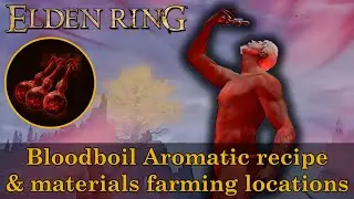 Elden Ring - Bloodboil Aromatic recipe and crafting materials farming locations