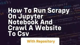 How to run scrapy on jupyter notebook and crawl a website to csv