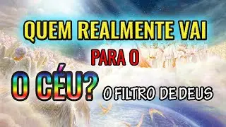QUEM REALMENTE VAI PARA O CÉU? ENTENDA COMO FUNCIONA O FILTRO DE DEUS!  ACEITE JESUS PARA ESTAR LÁ!