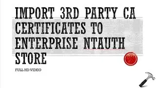 Import 3rd Party CA Certificates To Enterprise NTAuth Store