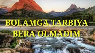 БОЛАМГА ТАРБИЯ БЕРА ОЛМАДИМ.BOLAMGA TARBIYA BERA OLMADIM.